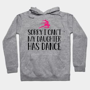 Ballet Mom - Sorry I can't my daughter has dance Hoodie